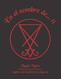 EN EL NOMBRE DE... TI. MAGIA NEGRA. LIBRO DE HECHIZOS Y CONJUROS: Diario de registro y seguimiento de tus rituales | Grimorio, Wicca, brujería... | ... | Regalo especial para Iniciados.
