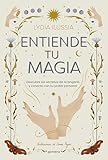 Entiende tu magia: Descubre los secretos de la brujería y conecta con tu poder personal (Lo más visto)