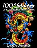 100 Tatuajes - Libro de Colorear para Adultos: 100 páginas para colorear con hermosos tatuajes (calaveras, mujeres, dragones, flores...). Libro de Colorear Antiestrés para Adultos