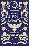 Manual de la bruja novata: Un grimorio para sacar la magia que hay en ti (No ficción ilustrados)