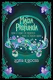 Magia Profunda: Guía y Libro de Hechizos para la Nueva Bruja
