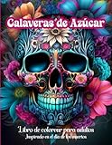 Calaveras de azúcar, libro de colorear para adultos: Inspirado en el día de los muertos (Libros de colorear para adultos)