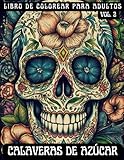 Calaveras de azúcar: libro de colorear para adultos, vol. 2: 56 diseños inspirados en el Día de los muertos, para aliviar el estrés y promover la relajación