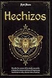 Hechizos: Descubre los secretos de los rituales ancestrales y domina las técnicas modernas de brujería para transformar tu vida y alcanzar éxito y bienestar