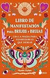 Libro de manifestación para brujos y brujas: Usa la magia para conseguir lo que deseas (SIN COLECCION)