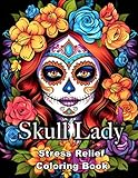 Skull Lady Stress Relief Coloring Book: Large Print, Unique and Beautiful Designs for Adults, Mandala and Flower Patterns Mexico Sugar Skull Coloring Pages for Seniors Colorists