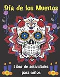 Día de los Muertos Libro de actividades para niños: Mejor Celebrando el Día de los Muertos para la calavera de azúcar y el libro para colorear en vacaciones con los niño (Spanish Edition)