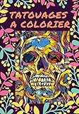 Tatouages a colorier: Cahier de Tatouages à colorier | Livre des tatouages Anti-Stress à colorier | Coloriage amusant pour adultes | Coloriage tatouage adulte