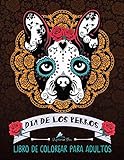 Dia De Los Perros: Libro De Colorear Para Adultos (Día de los Muertos calaveras de azúcar)