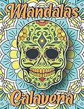 Mandalas Calavera: Cahier de Coloriage Antistress Mandalas et Crânes de Sucre | Coloriage Destressant | Coloriage Tête de Mort, Sugar Skull, Dia de los muertos